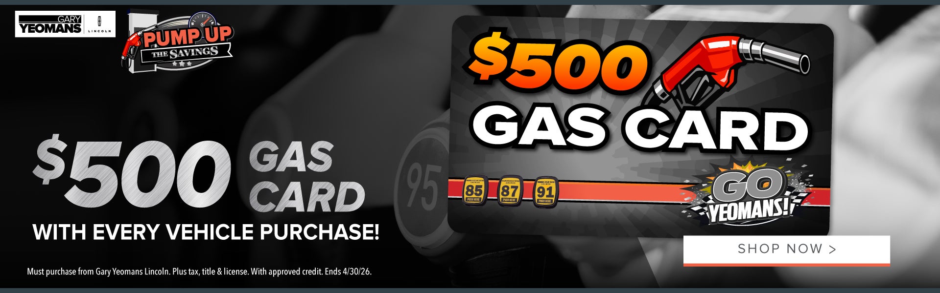 $500 GAS CARD with EVERY Vehicle Purchase! 