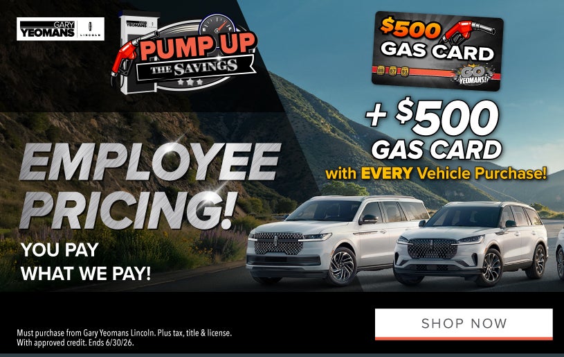 $500 GAS CARD with EVERY Vehicle Purchase! 