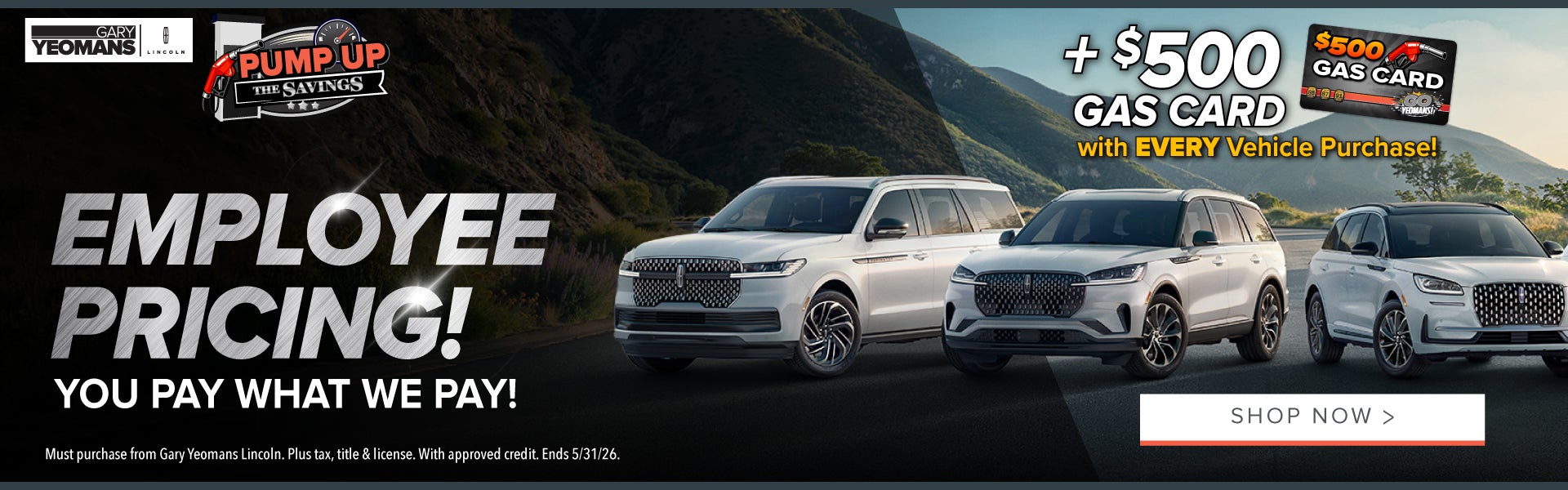 $500 GAS CARD with EVERY Vehicle Purchase! 